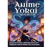Anime Yokai Malbuch - Mystische Geister, Mächtige Samurai & Magische Anime-Welten zum Ausmalen: Für Erwachsene - hochwertige kontrastreiche und schattierte Ausmalbilder