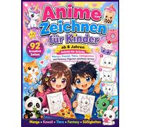Anime Zeichnen für Kinder ab 8 Jahren: Schritt für Schritt Manga, Kawaii, Tiere, Süßigkeiten & Fantasy Figuren zeichnen lernen - 92 kreative ... und Jungen (Kreative Zeichenwelt für Kinder)