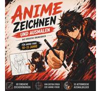 Anime-Zeichnen und Ausmalen: Das kreative Übungsbuch für Anime-Fans von 10 bis 15 Jahren - mit einfachen Zeichenübungen und 30 actionreichen Ausmalbildern