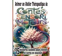 Animer un Atelier Thérapeutique de Contes Sensorimoteurs: 15 Histoires Guidées pour Éveiller le Corps en Douceur