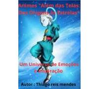 Animes Além Das Telas: Das Origens Às Estrelas (ebook)