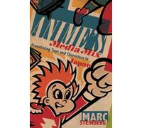 Anime's Media Mix: Franchising Toys and Characters in Japan