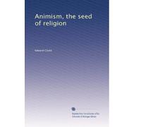 Animism, the seed of religion: Volume 2
