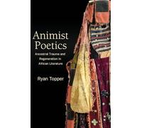 Animist Poetics: Ancestral Trauma and Regeneration in African Literature (SUNY series, Philosophy and Race)
