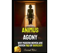 Animus Agony: Why Modern Women Are Driven Mad by Boredom (Redpilled Relationships (satire))