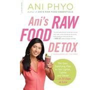 Ani's Raw Food Detox: The Easy, Satisfying Plan to Get Lighter, Tighter, and Sexier . . . in 15 Days or Less