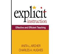 Anita L. Archer and 1 more Explicit Instruction: Effective and Efficient Teaching