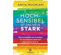 Anita Moorjani Hochsensibel ist das neue Stark: Warum Empathie der (Tapa dura)