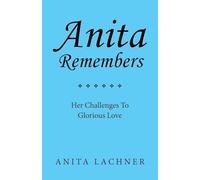 Anita Remembers: Her Challenges To Glorious Love