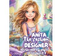 Anita the Fashion Designer: A Stylish Coloring Story for Creative Kids Ages 4-8 (Anita’s Magical Adventures: 5 Fun Coloring Books for Girls Ages 4-8)