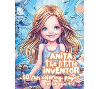 Anita the Little Inventor: A Fun STEM Coloring Book for Curious Kids Ages 4-8 (Anita’s Magical Adventures: 5 Fun Coloring Books for Girls Ages 4-8)