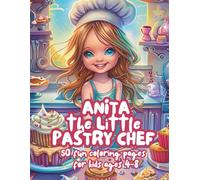 Anita the Little Pastry Chef - Fun Baking Adventures Coloring Book for Kids Ages 4-8: Sweet treats, cakes, and cupcake coloring fun - Creative ... 5 Fun Coloring Books for Girls Ages 4-8)