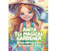 Anita the Magical Gardener - Coloring Book for Girls Ages 4-8: Whimsical Garden Adventures with Cute Flowers, Butterflies, and Nature Scenes (Anita’s ... 5 Fun Coloring Books for Girls Ages 4-8)