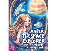 Anita the Space Explorer: An Out-of-this-World Coloring Book for Kids Ages 4-8 (Anita’s Adventures Coloring Series)