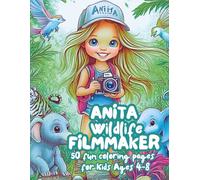 Anita the Wildlife Filmmaker: A Fun Coloring Book for Kids Ages 4-8 (Anita’s Magical Adventures: 5 Fun Coloring Books for Girls Ages 4-8)