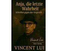 Anja, die letzte Wahrheit: Vincent schreibt gegen das Vergessen