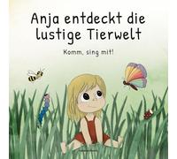 Anja entdeckt die lustige Tierwelt: Komm sing mit