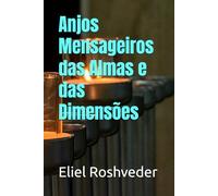 Anjos Mensageiros das Almas e das Dimensões: 25 (Série Anjos da Luz)