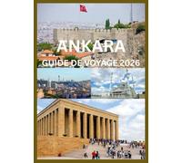 ANKARA GUIDE DE VOYAGE 2026: Découvrez le patrimoine intemporel d'Ankara, ses rues animées et son charme moderne