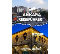 ANKARA REISEFÜHRER 2025/2026: Erkunden Sie die türkische Hauptstadt mit übersichtlichen Routen, einfachen Tipps, familienfreundlichem Spaß, übersichtlichen Karten und praktischen Hinweisen.