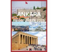 ANKARA REISEFÜHRER 2026: Entdecken Sie Ankaras zeitloses Erbe, pulsierende Straßen und modernen Charme