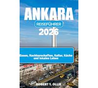 ANKARA REISEFÜHRER 2026: Essen, Nachbarschaften, Kultur, Küche und lokales Leben