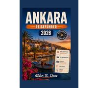 Ankara Reiseführer 2026: Insider-Tipps für 2026: Top-Attraktionen, Geheimtipps, Kulinarische Highlights, Kulturelle Erlebnisse, Budgetplanung, ... für Erstbesucher der türkischen Hauptstadt