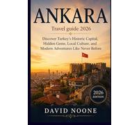 ANKARA Travel guide 2026: Discover Turkey’s Historic Capital, Hidden Gems, Local Culture, and Modern Adventures Like Never Before