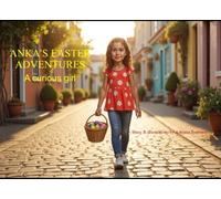 ANKA'S EASTER ADVENTURES: A curious girl (ANKA'S ADVENTURES)