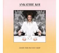 Ankathie Koi - I Hate The Way You Chew