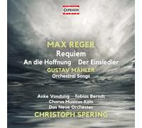 Anke Vondung / Tobias Berndt / Chorus Musicus Köln / Das Neue Orchester / Christoph Spering - Reger : Requiem-Mahler : Mélodies Orchestrales