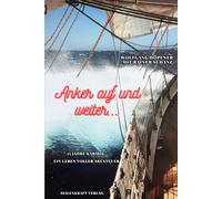 Anker auf und weiter - 15 Jahre Karibik - ein Leben voller Abenteuer: Nach wahrer Begebenheit - vom Mittelmeer in die Weiten des Atlantiks. Zwischen Hurrikans, Hoffnungen und Horizonten.