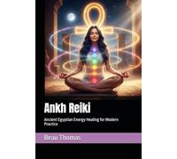 Ankh Reiki: Ancient Egyptian Energy Healing for Modern Practice (Egyptian Reiki Collection)