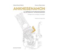 Ankhesenamon. La sposa di Tutankhamon. Un'indagine storica, archeologica e antropologica (Le turbine)
