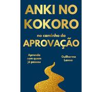 Anki no Kokoro - no caminho da aprovação: Como estudar para concursos públicos com memorização eficiente e técnicas comprovadas