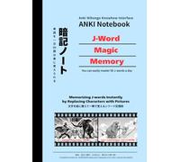 ANKI Notebook ~Japanese word Memory Magic~: Memorizing Japanese words Instantly by Replacing Characters with Pictures!