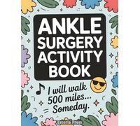 Ankle Surgery Activity Book: Comfort, Healing, and a Bit of Humor | Helpful Essentials and Gift Ideas for Broken Ankles, Feet, and Post-Surgery Recovery