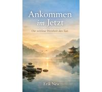 Ankommen im Jetzt: Die zeitlose Weisheit des Tao