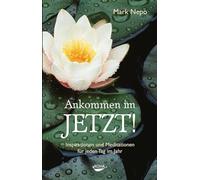Ankommen im Jetzt!: Inspirationen und Meditationen für jeden Tag im Jahr