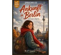 Ankunft in Berlin / Arrival in Berlin - Bilingual German Graded Reader for Beginners (CEFR A0-A1), Buch 1: Learn German the Way You Learned Your First ... - Complete Series (Books 1-20))