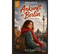 Ankunft in Berlin / Arrival in Berlin - Bilingual German Graded Reader for Beginners (CEFR A0-A1), Buch 1: Learn German the Way You Learned Your First ... - Complete Series (Books 1-20))