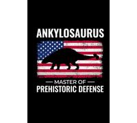 Ankylosaurus - Master of Prehistoric Defense: American Flag Dinosaur Fossil Notebook - Funny Journal for Writing Notes, Paleontology & Science Lovers, College Ruled Lined Paper