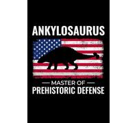 Ankylosaurus - Master of Prehistoric Defense: American Flag Dinosaur Fossil Notebook - Funny Journal for Writing Notes, Paleontology & Science Lovers, College Ruled Lined Paper