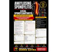 Ankylosing Spondylitis and Axial Spondyloarthritis: Understanding Ankylosing Spondylitis and Axial Spondyloarthritis: A Patient's Guide to Symptoms, ... & Integrative Medicine Desk References)