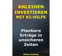 Anleihen Investieren Mit KI-Hilfe: Planbare Erträge in unsicheren Zeiten (Smarter investieren)