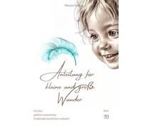 Anleitung für kleine und große Wunder : Band 10: Für Dich gehütete Geheimnisse in liebevolle Geschichten verpackt
