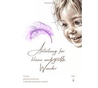 Anleitung für kleine und große Wunder : Band 4: Für Dich gehütete Geheimnisse in liebevolle Geschichten verpackt