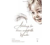 Anleitung für kleine und große Wunder : Band 6: Für Dich gehütete Geheimnisse in liebevolle Geschichten verpackt!