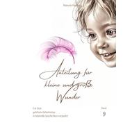 Anleitung für kleine und große Wunder : Band 9: Für Dich gehütete Geheimnisse in liebevolle Geschichten verpackt