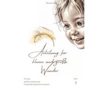 Anleitung für kleine und große Wunder: Für Dich gehütete Geheimnisse in liebevolle Geschichten verpackt!